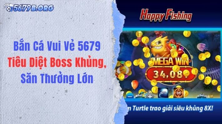 Bắn Cá Vui Vẻ 5679: Tiêu Diệt Boss Khủng, Săn Thưởng Lớn
