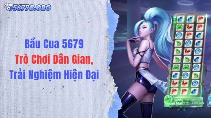 Bầu Cua 5679: Trò Chơi Dân Gian, Trải Nghiệm Hiện Đại
