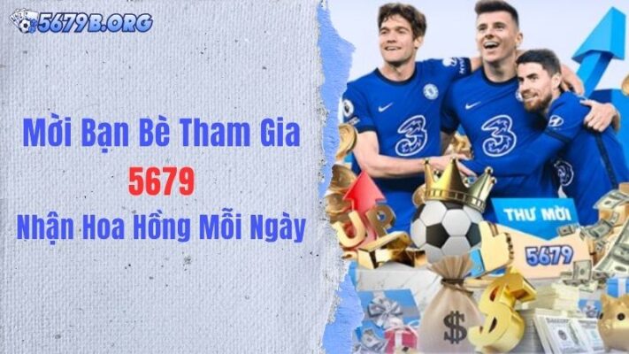 Mời Bạn Bè Tham Gia 5679: Nhận Hoa Hồng Mỗi Ngày