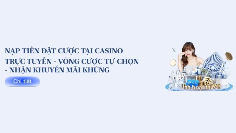 Nạp tiền 5679 cược Casino nhận ưu đãi khủng